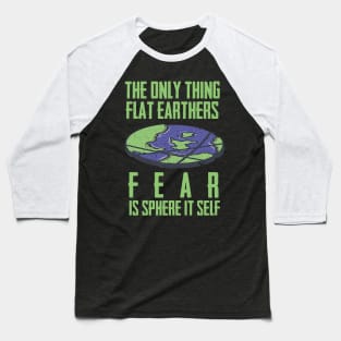 flat earthers fear Baseball T-Shirt
